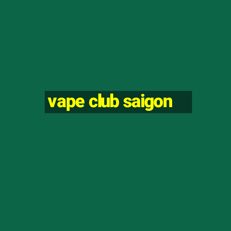 vape club saigon