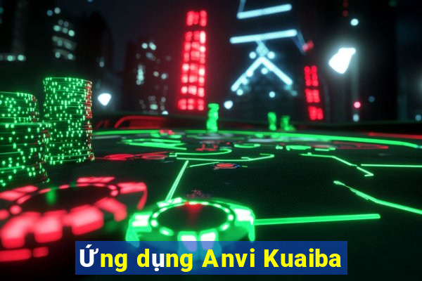 Ứng dụng Anvi Kuaiba