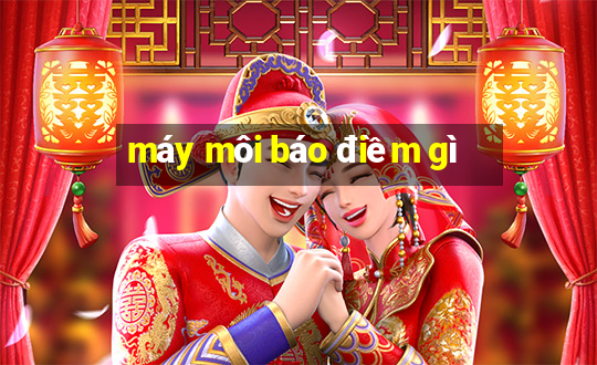 máy môi báo điềm gì