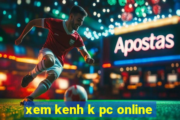 xem kenh k pc online