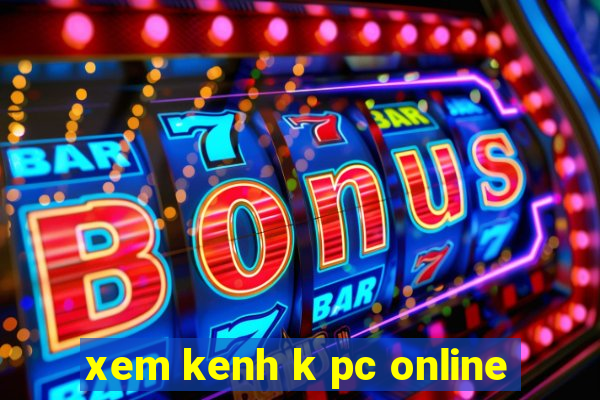 xem kenh k pc online