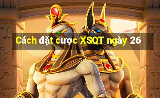 Cách đặt cược XSQT ngày 26