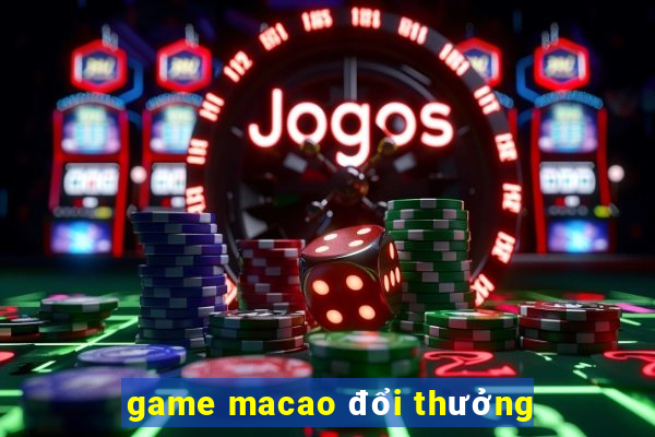 game macao đổi thưởng