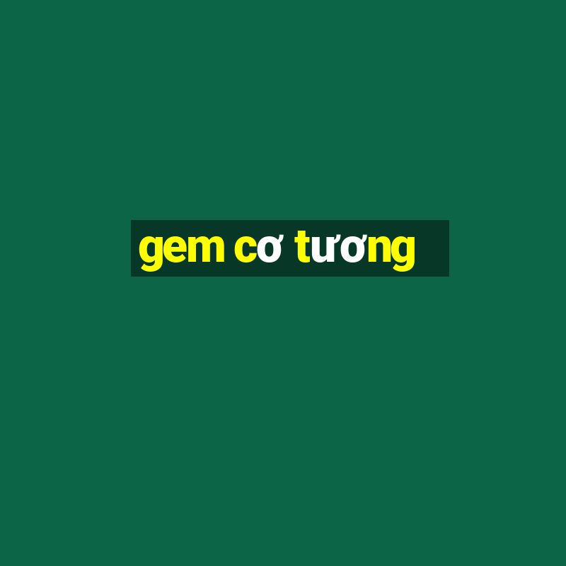 gem cơ tương