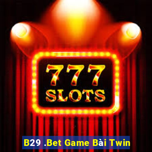 B29 .Bet Game Bài Twin