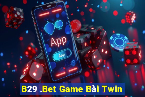 B29 .Bet Game Bài Twin