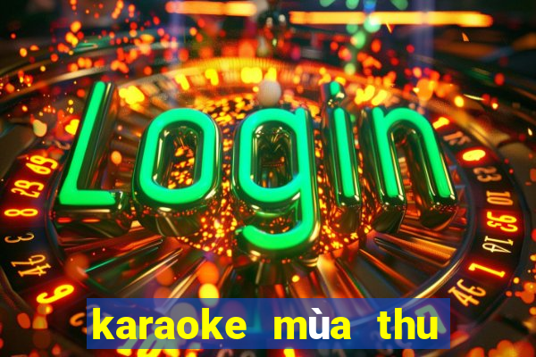 karaoke mùa thu lá bay