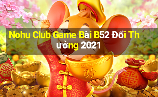 Nohu Club Game Bài B52 Đổi Thưởng 2021