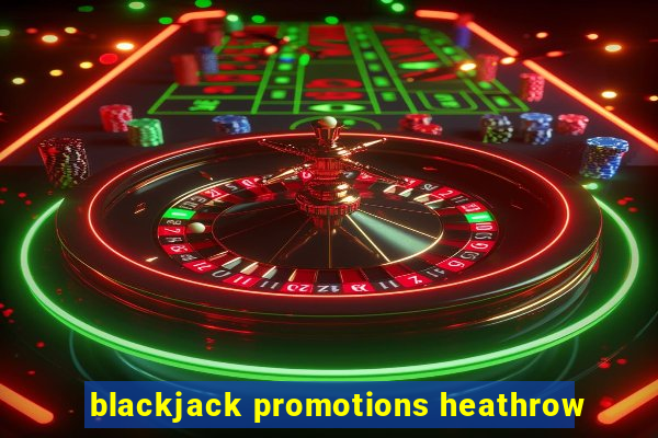 blackjack promotions heathrow