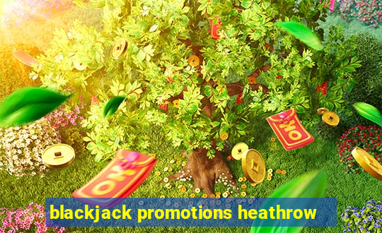 blackjack promotions heathrow