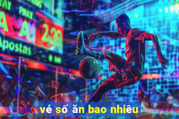 vé số ăn bao nhiêu