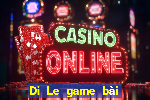 Di Le game bài Crack phiên bản