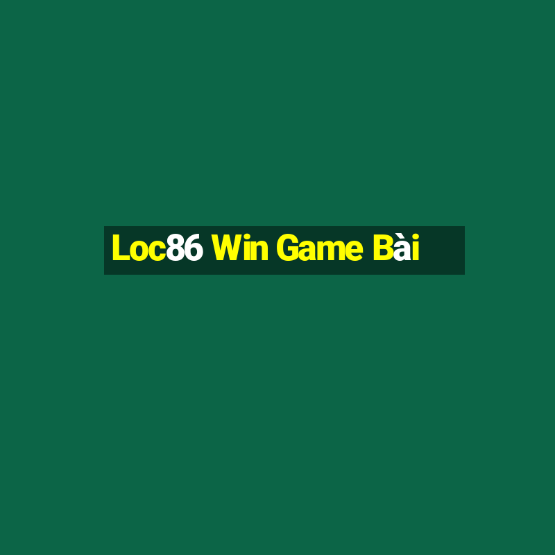 Loc86 Win Game Bài