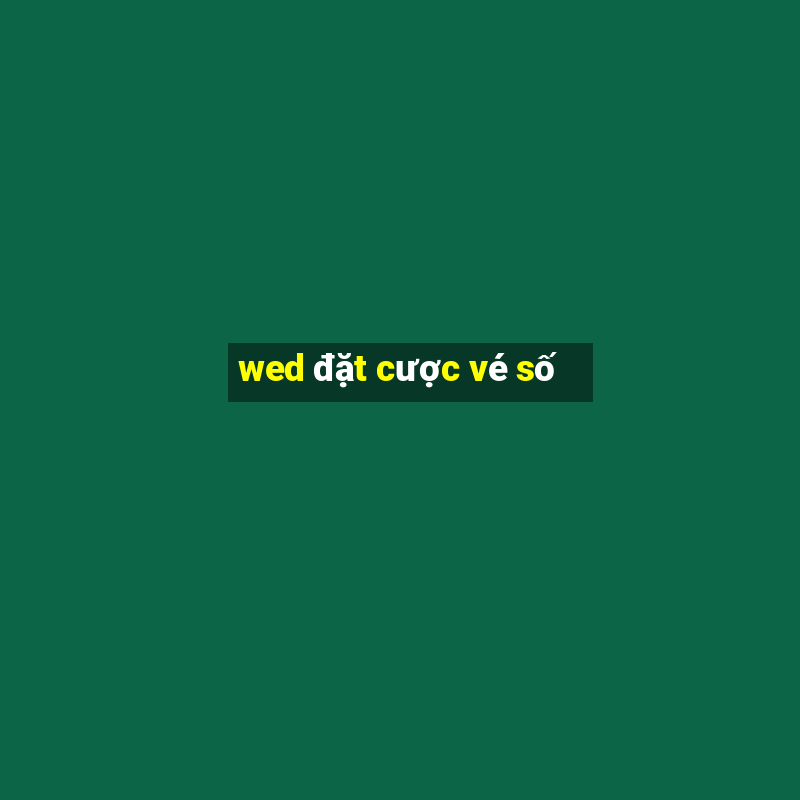 wed đặt cược vé số