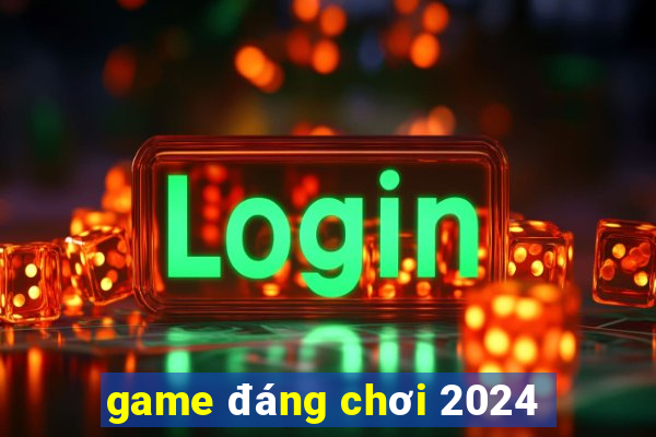 game đáng chơi 2024