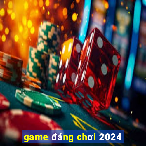 game đáng chơi 2024