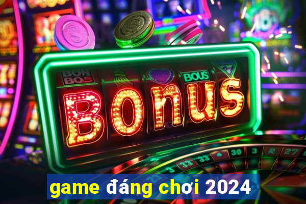 game đáng chơi 2024