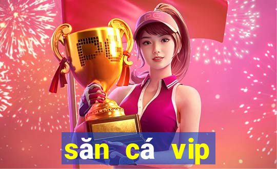 săn cá vip đổi thưởng