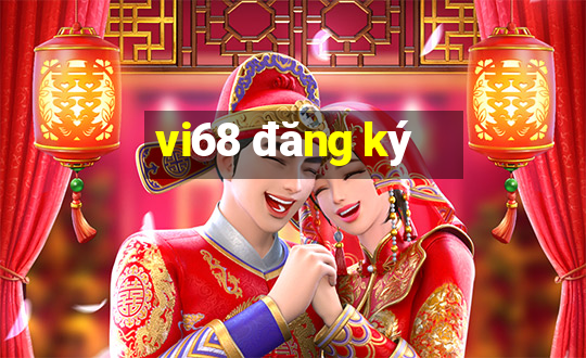 vi68 đăng ký