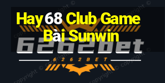 Hay68 Club Game Bài Sunwin