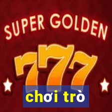 chơi trò