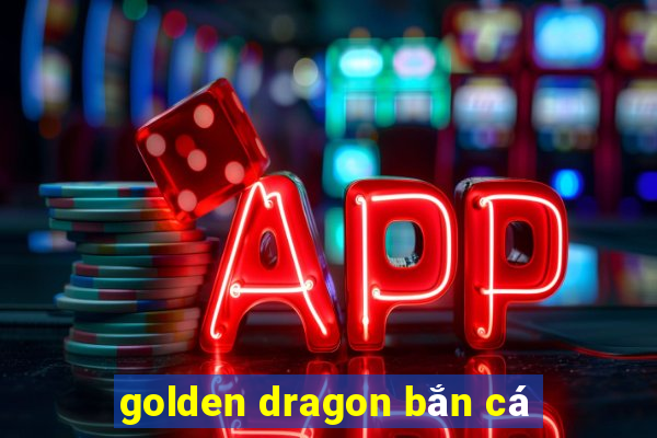 golden dragon bắn cá