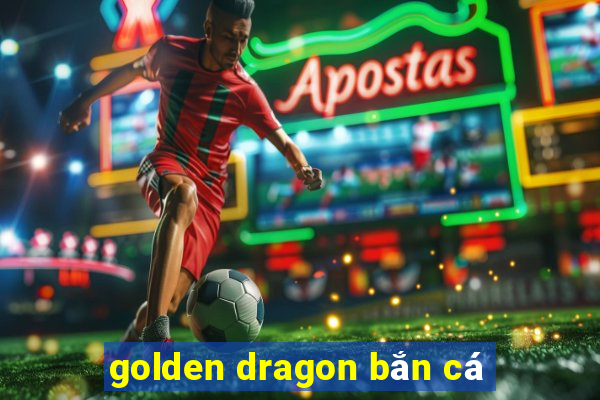 golden dragon bắn cá