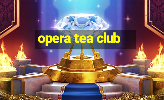 opera tea club