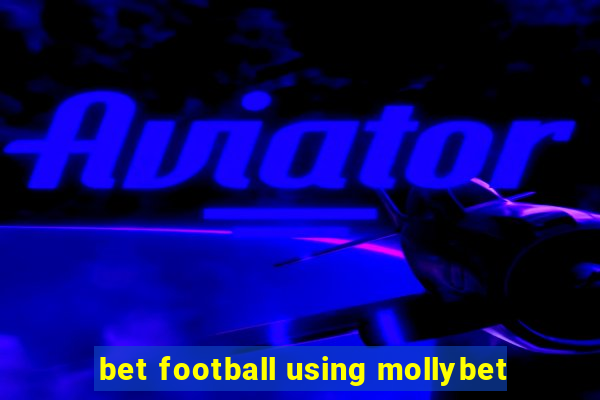 bet football using mollybet