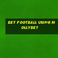 bet football using mollybet