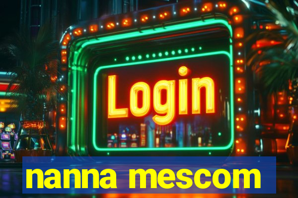 nanna mescom