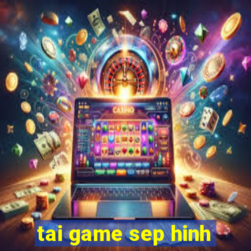 tai game sep hinh