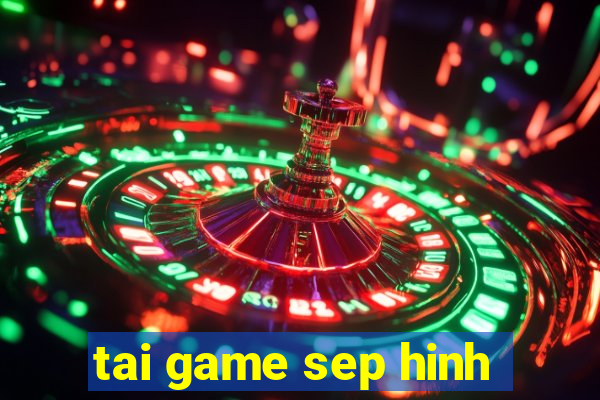 tai game sep hinh