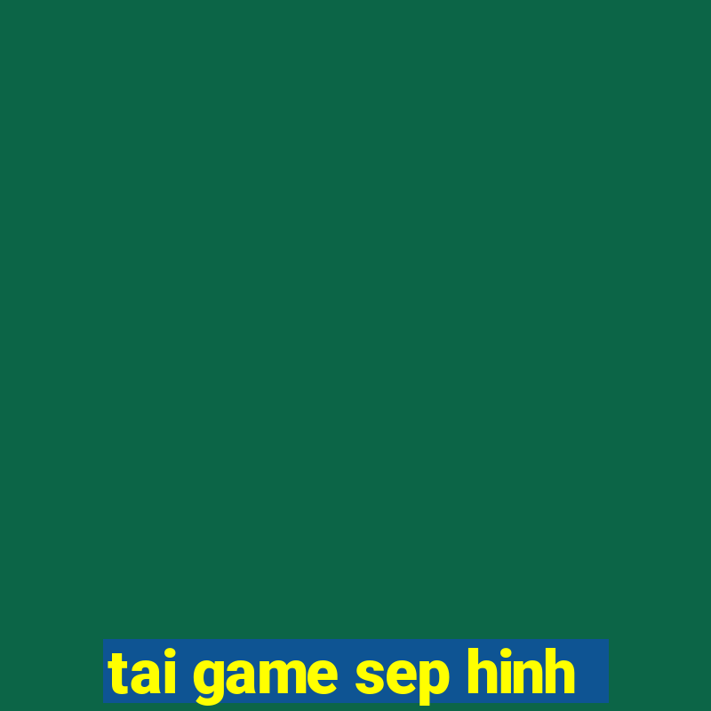 tai game sep hinh