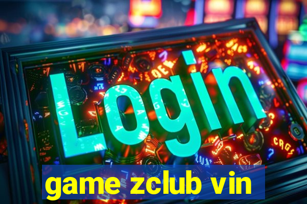 game zclub vin