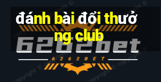 đánh bài đổi thưởng club