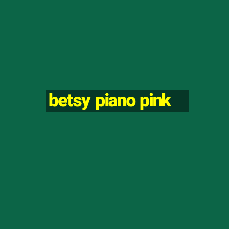 betsy piano pink