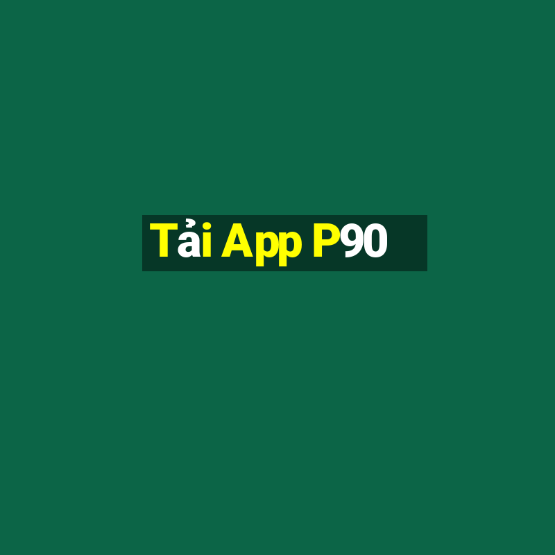 Tải App P90