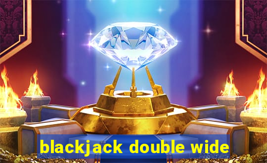 blackjack double wide