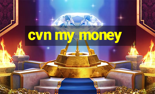 cvn my money