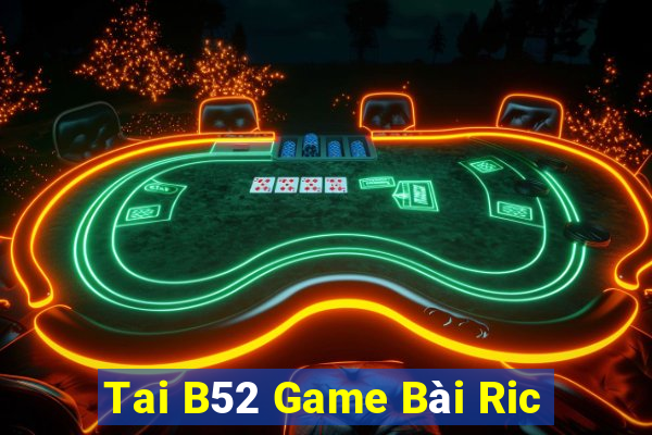 Tai B52 Game Bài Ric