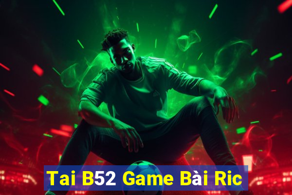 Tai B52 Game Bài Ric