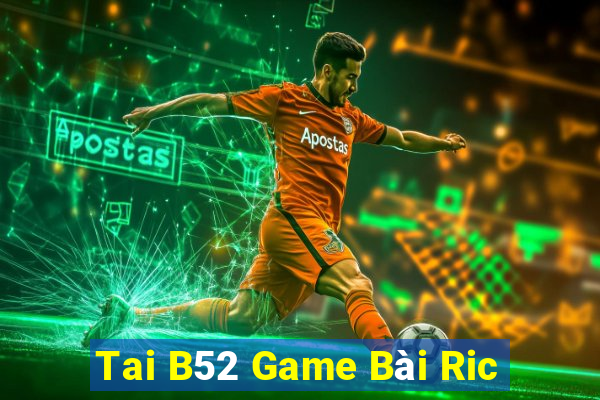 Tai B52 Game Bài Ric