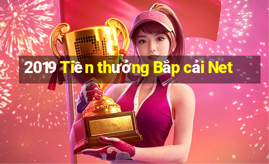 2019 Tiền thưởng Bắp cải Net