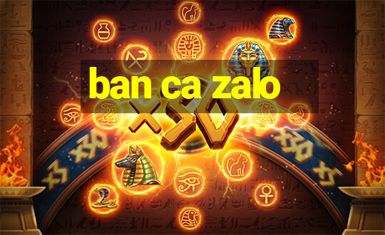 ban ca zalo