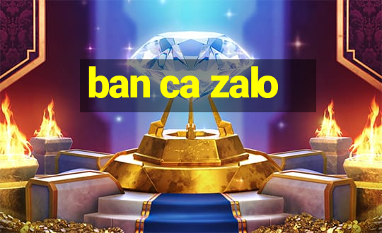 ban ca zalo