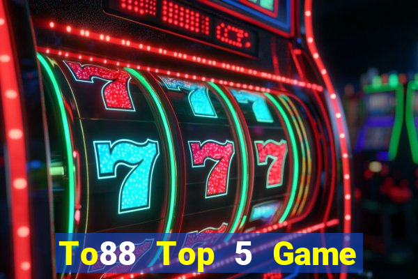 To88 Top 5 Game Đánh Bài Đổi Thưởng