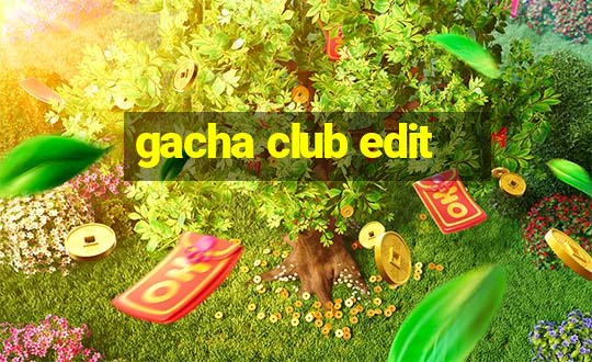 gacha club edit