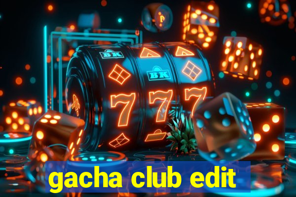 gacha club edit