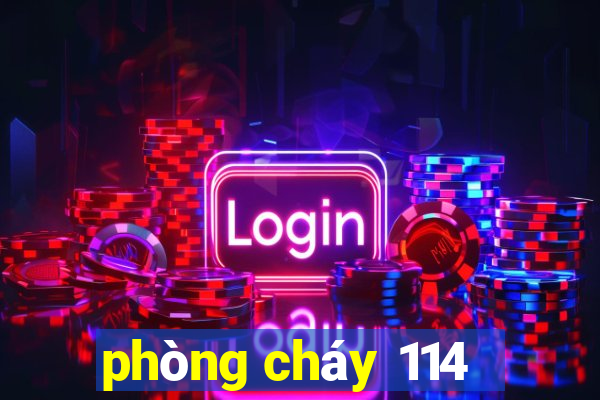 phòng cháy 114